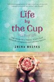 Life by the Cup Ingredients for a Purpose-Filled Life of Bottomless Happiness and Limitless Success 2014 9781476759609 Front Cover