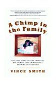 Chimp in the Family The True Story of Two Infants - One Human, One Chimpanzee - Growing up Together 2004 9781569244609 Front Cover