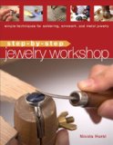 Step-by-Step Jewelry Workshop Simple Techniques for Soldering, Wirework, and Metal Jewelry 2008 9781596680609 Front Cover