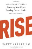 Rise 3 Practical Steps for Advancing Your Career, Standing Out As a Leader, and Liking Your Life 2012 9781607742609 Front Cover