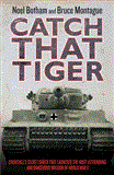 Catch That Tiger Churchill's Secret Order That Launched the Most Astounding and Dangerous Mission of World War II  9781857826609 Front Cover