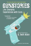 Gunstories Life-Changing Experiences with Guns 2007 9780060526610 Front Cover
