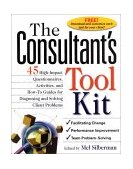 Consultant&#39;s Toolkit: 45 High-Impact Questionnaires, Activities, and How-To Guides for Diagnosing and Solving Client Problems 