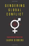 Gendering Global Conflict Toward a Feminist Theory of War