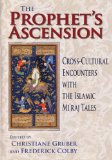 Prophet's Ascension Cross-Cultural Encounters with the Islamic Mi'raj Tales 2010 9780253353610 Front Cover