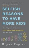 Selfish Reasons to Have More Kids Why Being a Great Parent Is Less Work and More Fun Than You Think cover art