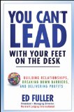 You Can't Lead with Your Feet on the Desk Building Relationships, Breaking down Barriers, and Delivering Profits 2011 9780470879610 Front Cover