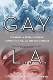 Gay L. A. A History of Sexual Outlaws, Power Politics, and Lipstick Lesbians