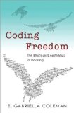 Coding Freedom The Ethics and Aesthetics of Hacking cover art