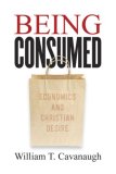 Being Consumed Economics and Christian Desire cover art