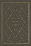 Soul in Paraphrase A Treasury of Classic Devotional Poems  9781433558610 Front Cover