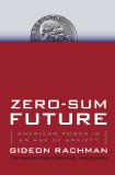 Zero-Sum Future American Power in an Age of Anxiety 2011 9781439176610 Front Cover