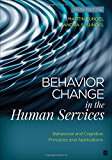 Behavior Change in the Human Services Behavioral and Cognitive Principles and Applications 6th 9781483384610 Front Cover
