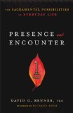 Presence and Encounter The Sacramental Possibilities of Everyday Life  9781587433610 Front Cover