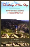 Shouting at the Sky Troubled Teens and the Promise of the Wild cover art