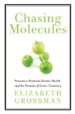 Chasing Molecules Poisonous Products, Human Health, and the Promise of Green Chemistry 2nd 9781610911610 Front Cover