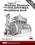 Analysis of Machine Elements Using SOLIDWORKS Simulation 2018  9781630571610 Front Cover