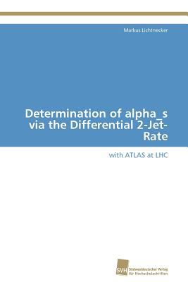 Determination of alpha_s via the Differential 2-Jet-Rate with ATLAS at LHC 2011 9783838128610 Front Cover