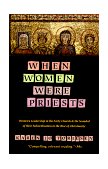 When Women Were Priests Women's Leadership in the Early Church and the Scandal of Their Subordination In cover art