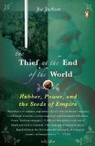 Thief at the End of the World Rubber, Power, and the Seeds of Empire 2009 9780143114611 Front Cover