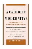 Catholic Modernity? Charles Taylor's Marianist Award Lecture, with Responses by William M. Shea, Rosemary Luling Haughton, George Marsden, and Jean Bethke Elshtain  9780195131611 Front Cover