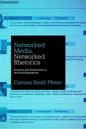 Networked Media, Networked Rhetorics Attention and Deliberation in the Early Blogosphere  9780271064611 Front Cover