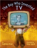Boy Who Invented TV The Story of Philo Farnsworth 2009 9780375845611 Front Cover