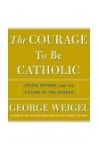 Courage to Be Catholic Crisis, Reform and the Future of the Church cover art