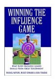 Winning the Influence Game What Every Business Leader Should Know about Government cover art