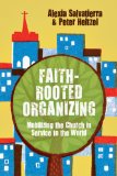 Faith-Rooted Organizing Mobilizing the Church in Service to the World cover art