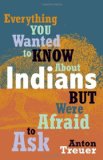 Everything You Wanted to Know about Indians but Were Afraid to Ask 