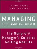 Managing to Change the World The Nonprofit Manager's Guide to Getting Results cover art