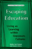 Escaping Education Living As Learning Within Grassroots Cultures 4th 9781433100611 Front Cover