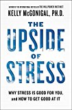 Upside of Stress Why Stress Is Good for You, and How to Get Good at It 2015 9781583335611 Front Cover