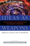 Ideas as Weapons Influence and Perception in Modern Warfare  9781597972611 Front Cover