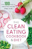 Clean Eating Cookbook and Diet Over 100 Healthy Whole Food Recipes and Meal Plans 2013 9781623152611 Front Cover