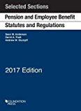 Pension and Employee Benefit Statutes and Regulations, Selected Sections 2017th 9781683284611 Front Cover