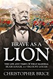 Brave As a Lion The Life and Times of Field Marshal Hugh Gough, 1st Viscount Gough  9781910294611 Front Cover