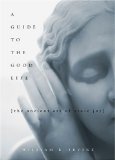 Guide to the Good Life The Ancient Art of Stoic Joy 2008 9780195374612 Front Cover