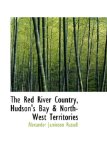 Red River Country, Hudson's Bay and North-West Territories 2009 9780559921612 Front Cover