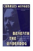 Beneath the Underdog His World As Composed by Mingus 1991 9780679737612 Front Cover