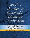 Leading the Way to Successful Volunteer Involvement : Practical Tools for Busy Executives  9780940576612 Front Cover