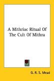 Mithriac Ritual of the Cult of Mithra 2005 9781417983612 Front Cover