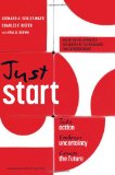Just Start Take Action, Embrace Uncertainty, Create the Future