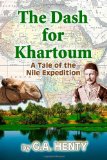 Dash for Khartoum A Tale of the Nile Expedition 2010 9781453789612 Front Cover