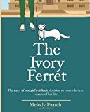 Ivory Ferret The Story of One Girl's Difficult Decision to Enter the Next Season of Her Life 2013 9781494241612 Front Cover
