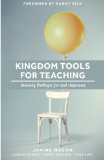 Kingdom Tools for Teaching Heavenly Strategies for Real Classrooms  9781514226612 Front Cover