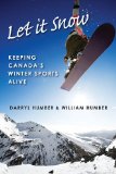 Let It Snow Keeping Canada's Winter Sports Alive 2009 9781554884612 Front Cover