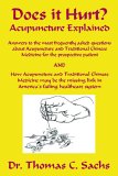 Does It Hurt? Acupuncture Explained Answers to the Most Frequently Asked Questions About Acupuncture and Traditional Chinese Medicine for the Prospective Patient and How Acupuncture and Traditional Chinese Medicine May be the Missing Link in America's Failing Healthcare System 2006 9781598006612 Front Cover