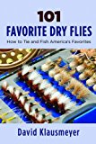 101 Favorite Dry Flies History, Tying Tips, and Fishing Strategies 2013 9781620875612 Front Cover